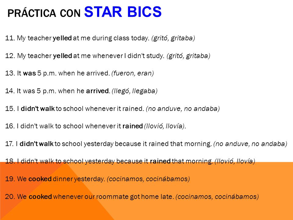 práctica con star bics 11. My teacher yelled at me during class today. (gritó, gritaba)