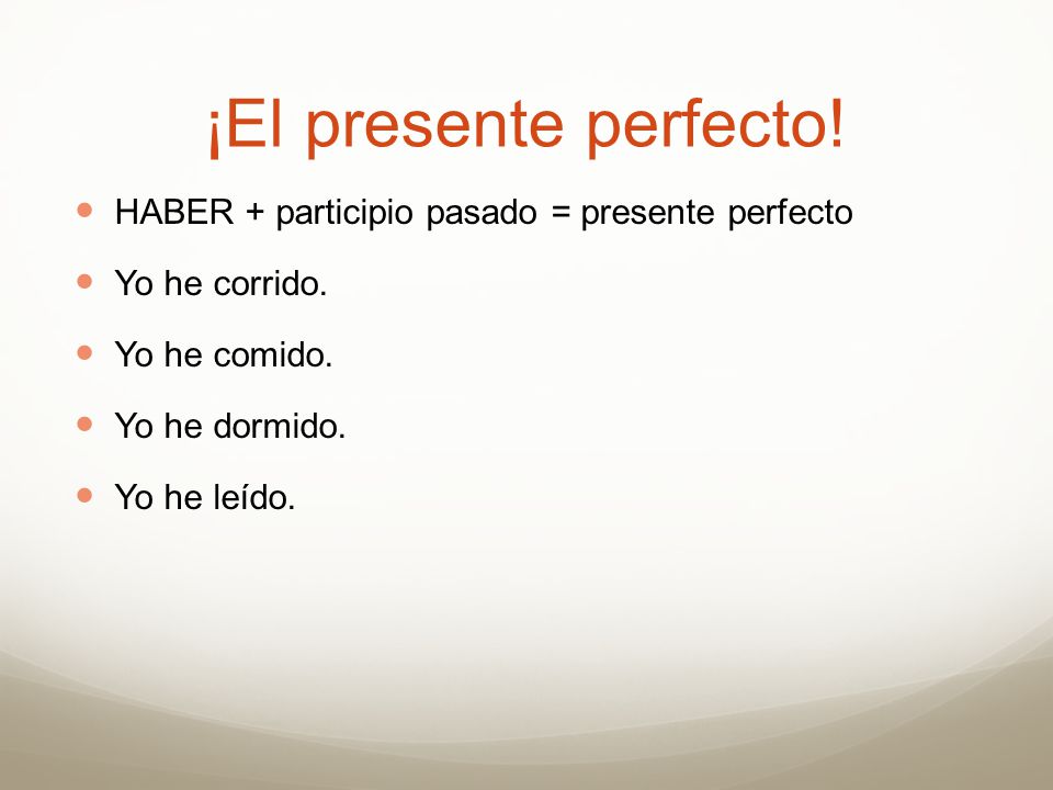 ¡El presente perfecto! HABER + participio pasado = presente perfecto