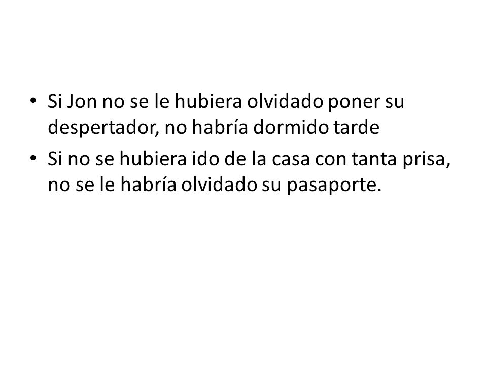 Si Jon no se le hubiera olvidado poner su despertador, no habría dormido tarde