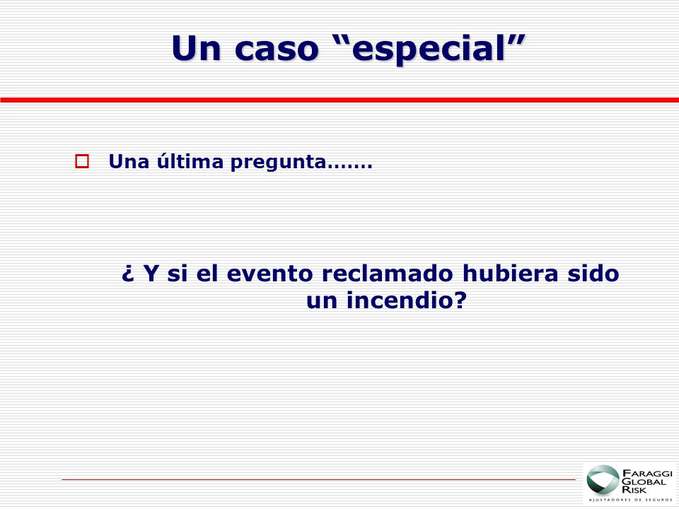 ¿ Y si el evento reclamado hubiera sido un incendio