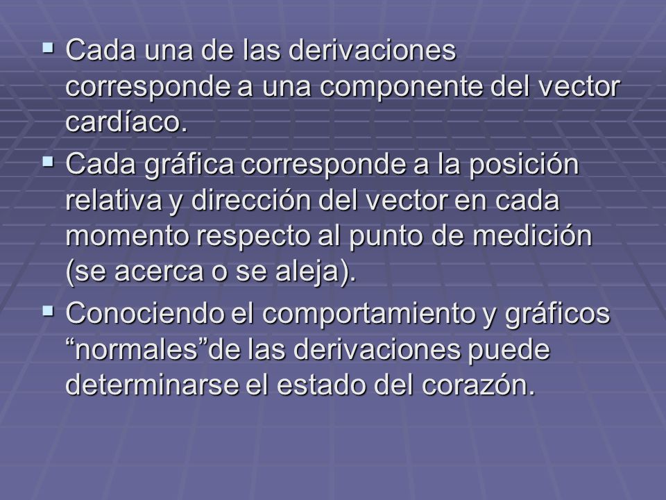 Cada una de las derivaciones corresponde a una componente del vector cardíaco.