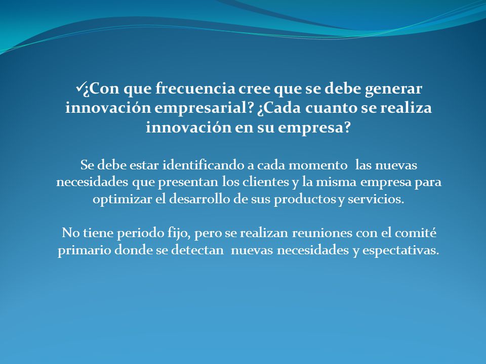 ¿Con que frecuencia cree que se debe generar innovación empresarial