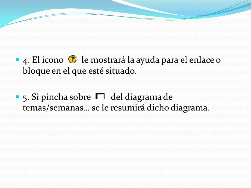 4. El icono le mostrará la ayuda para el enlace o bloque en el que esté situado.