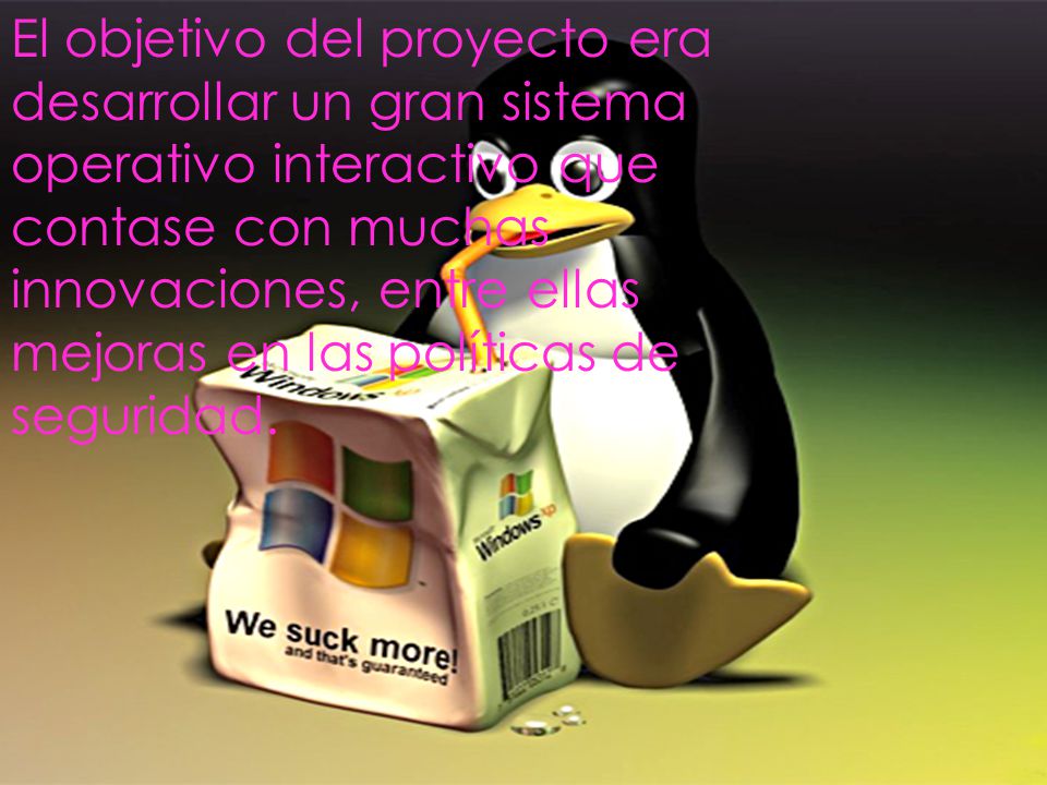 El objetivo del proyecto era desarrollar un gran sistema operativo interactivo que contase con muchas innovaciones, entre ellas mejoras en las políticas de seguridad.
