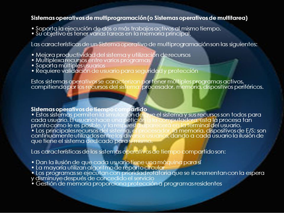 Sistemas operativos de multiprogramación (o Sistemas operativos de multitarea) • Soporta la ejecución de dos o más trabajos activos al mismo tiempo.