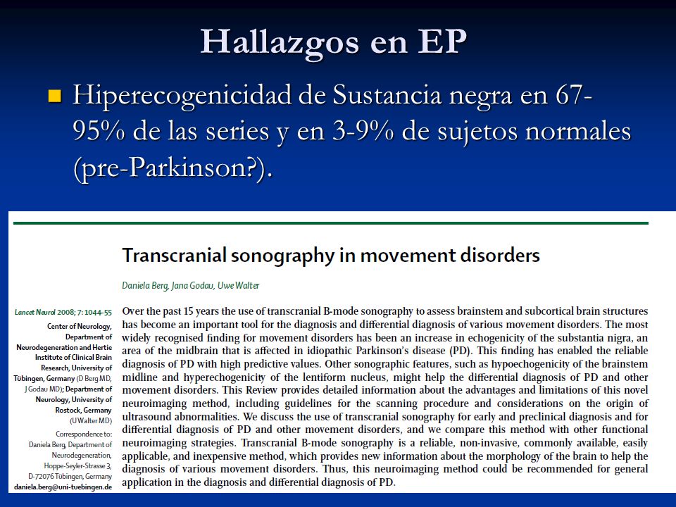 Hallazgos en EP Hiperecogenicidad de Sustancia negra en 67-95% de las series y en 3-9% de sujetos normales (pre-Parkinson ).