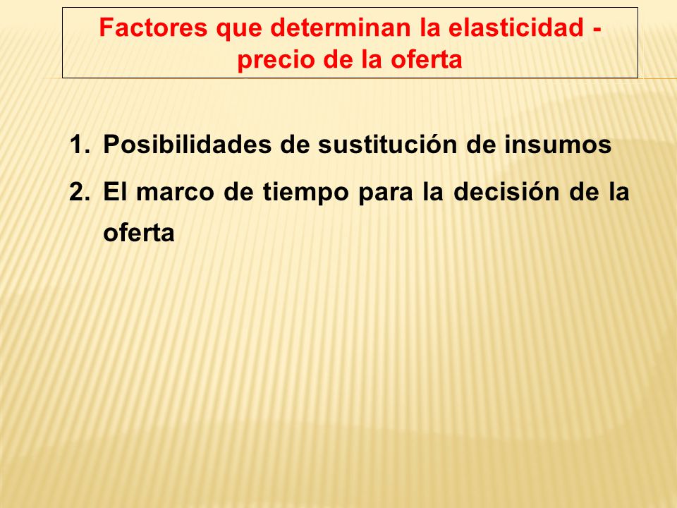 Factores que determinan la elasticidad - precio de la oferta