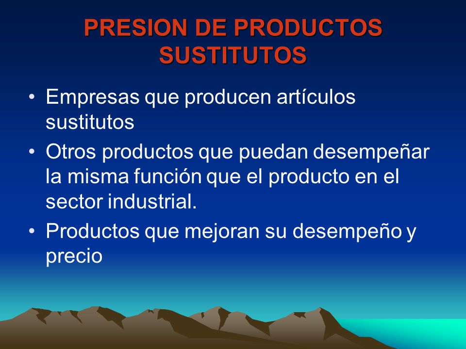 PRESION DE PRODUCTOS SUSTITUTOS