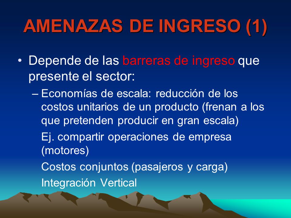 AMENAZAS DE INGRESO (1) Depende de las barreras de ingreso que presente el sector: