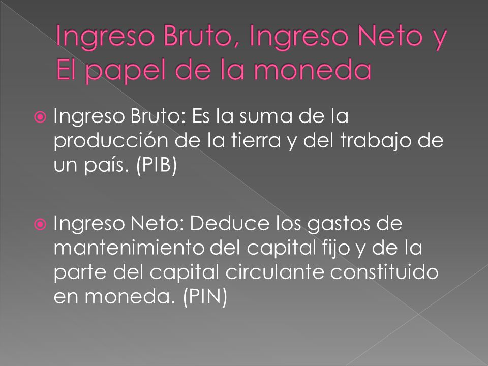 Ingreso Bruto, Ingreso Neto y El papel de la moneda