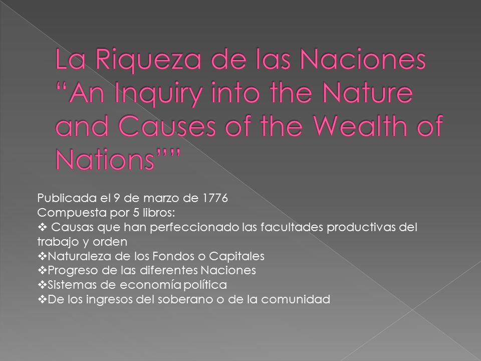 La Riqueza de las Naciones An Inquiry into the Nature and Causes of the Wealth of Nations