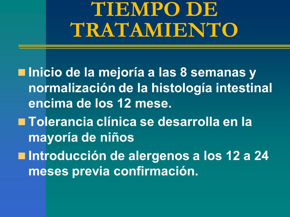 TIEMPO DE TRATAMIENTO Inicio de la mejoría a las 8 semanas y normalización de la histología intestinal encima de los 12 mese.