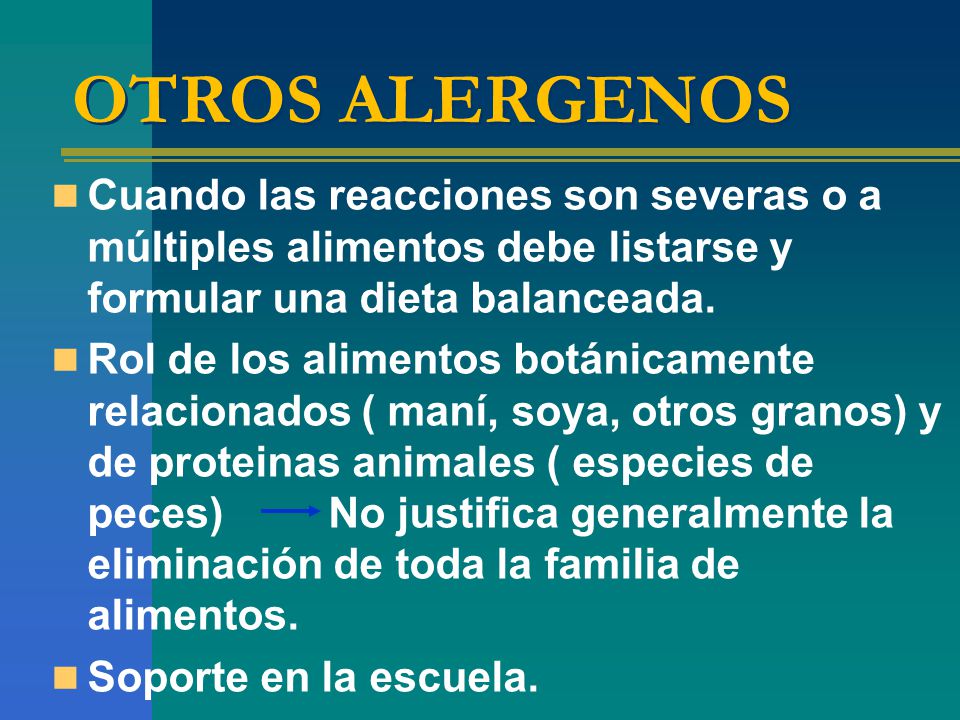 OTROS ALERGENOS Cuando las reacciones son severas o a múltiples alimentos debe listarse y formular una dieta balanceada.