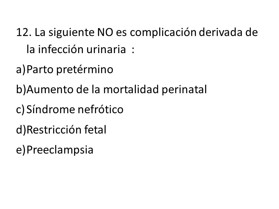 12. La siguiente NO es complicación derivada de la infección urinaria :