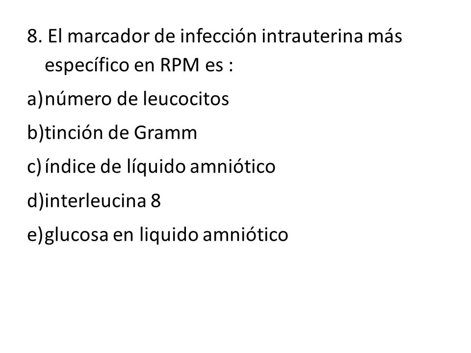 8. El marcador de infección intrauterina más específico en RPM es :