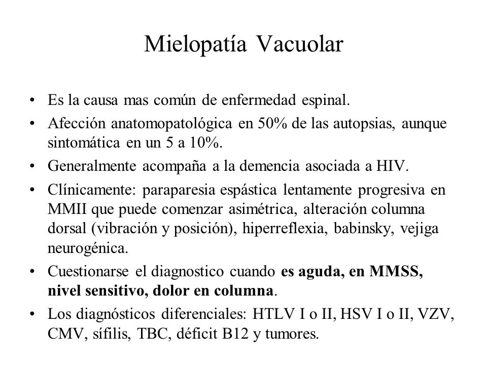Mielopatía Vacuolar Es la causa mas común de enfermedad espinal.