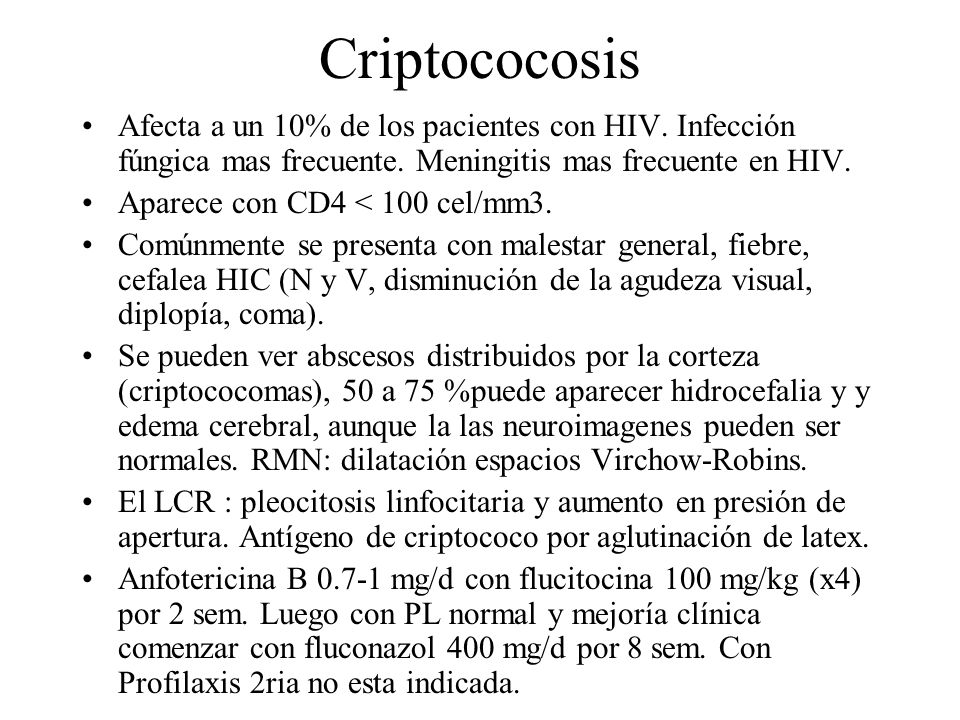 Criptococosis Afecta a un 10% de los pacientes con HIV. Infección fúngica mas frecuente. Meningitis mas frecuente en HIV.