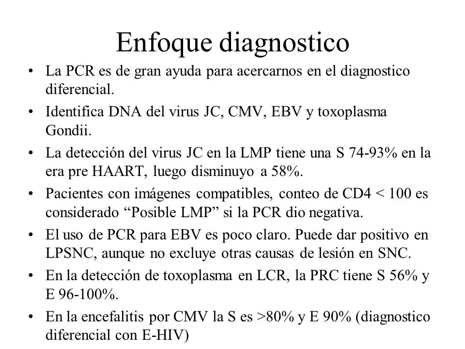 Enfoque diagnostico La PCR es de gran ayuda para acercarnos en el diagnostico diferencial.