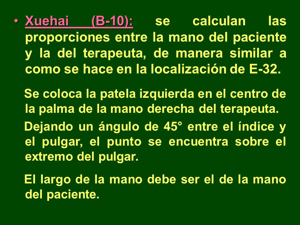 Xuehai (B-10): se calculan las proporciones entre la mano del paciente y la del terapeuta, de manera similar a como se hace en la localización de E-32.