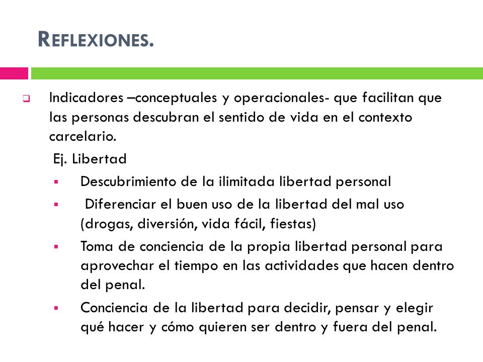 Reflexiones. Indicadores –conceptuales y operacionales- que facilitan que las personas descubran el sentido de vida en el contexto carcelario.