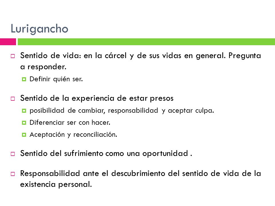 Lurigancho Sentido de vida: en la cárcel y de sus vidas en general. Pregunta a responder. Definir quién ser.
