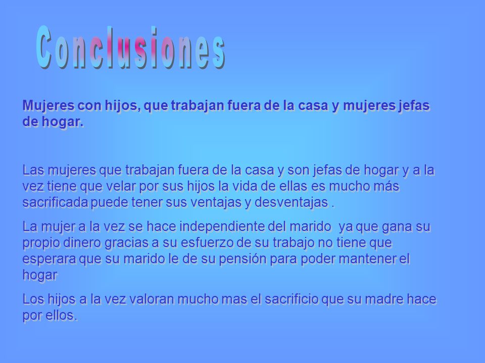 Conclusiones Mujeres con hijos, que trabajan fuera de la casa y mujeres jefas de hogar.