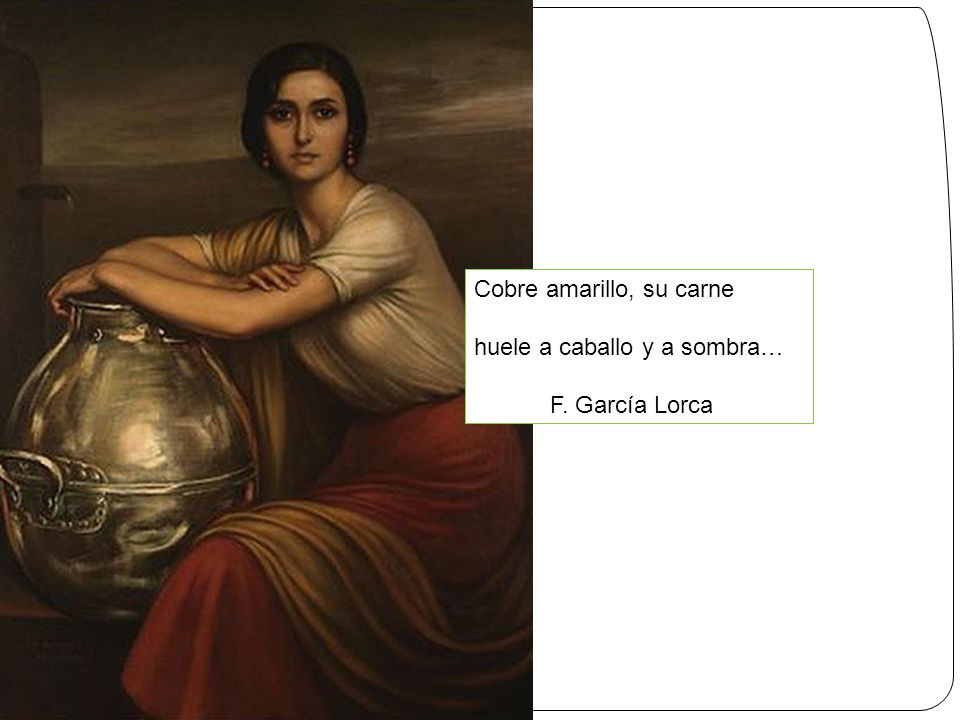 Cobre amarillo, su carne huele a caballo y a sombra… F. García Lorca