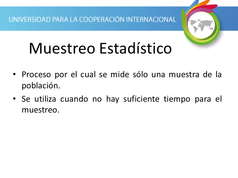 Muestreo Estadístico Proceso por el cual se mide sólo una muestra de la población.