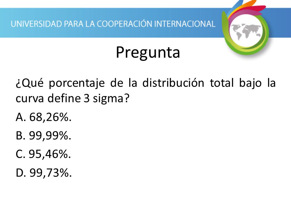 Pregunta ¿Qué porcentaje de la distribución total bajo la curva define 3 sigma.