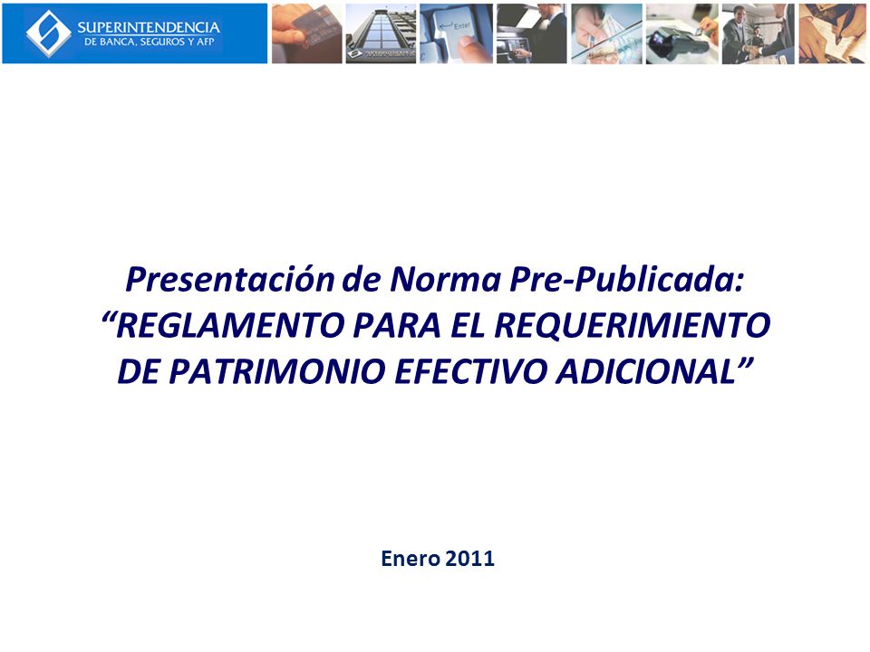 Presentación de Norma Pre-Publicada: REGLAMENTO PARA EL REQUERIMIENTO DE PATRIMONIO EFECTIVO ADICIONAL