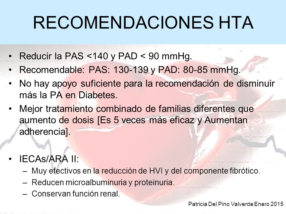 RECOMENDACIONES HTA Reducir la PAS <140 y PAD < 90 mmHg.