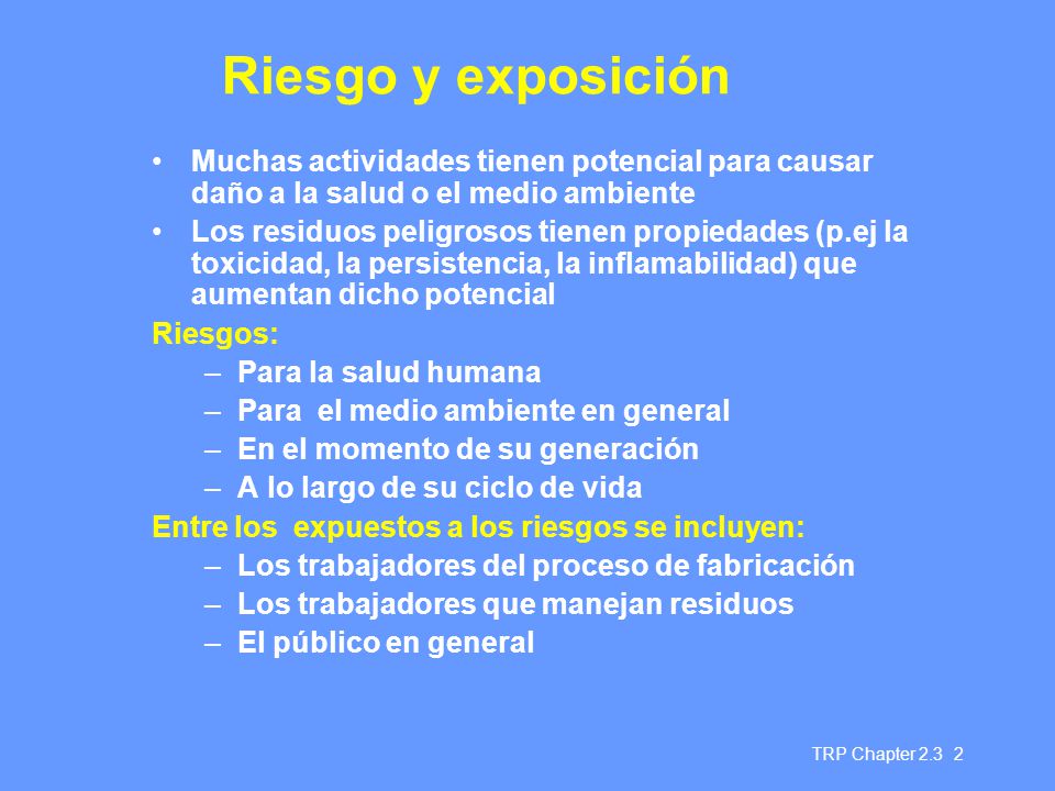 Riesgo y exposición Muchas actividades tienen potencial para causar daño a la salud o el medio ambiente.