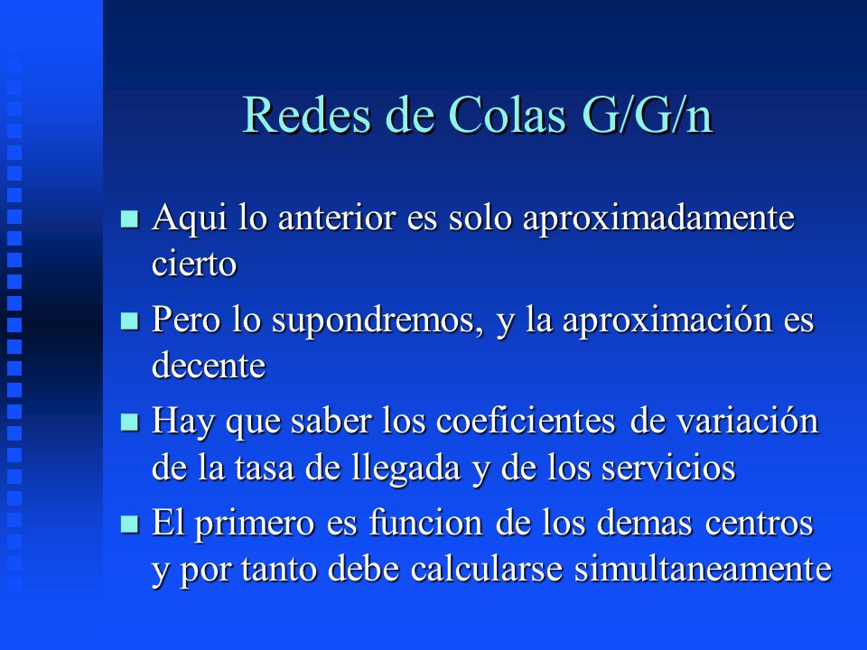 Redes de Colas G/G/n Aqui lo anterior es solo aproximadamente cierto