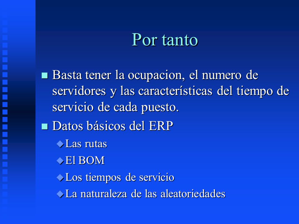 Por tanto Basta tener la ocupacion, el numero de servidores y las características del tiempo de servicio de cada puesto.
