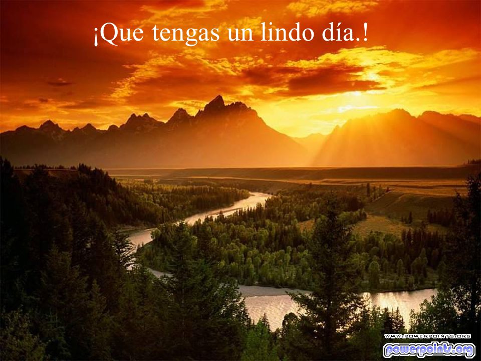 ¡Que tengas un lindo día.!