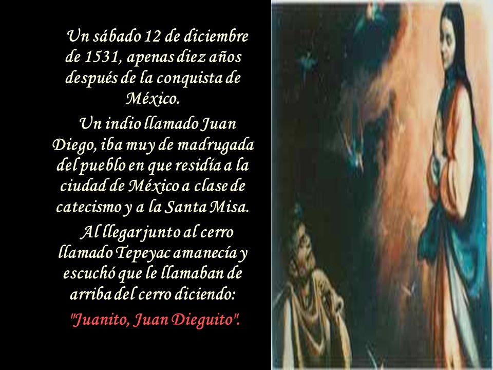 Un sábado 12 de diciembre de 1531, apenas diez años después de la conquista de México.