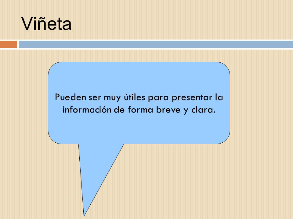 Viñeta Pueden ser muy útiles para presentar la información de forma breve y clara.