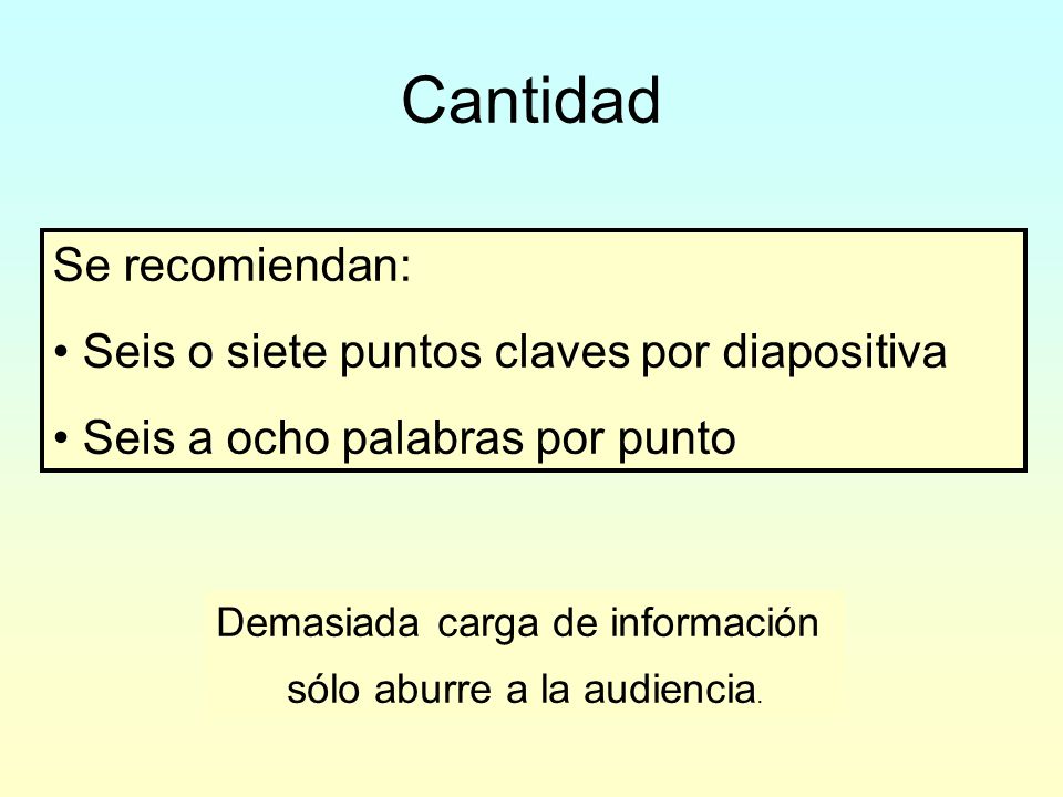 Cantidad Se recomiendan: Seis o siete puntos claves por diapositiva
