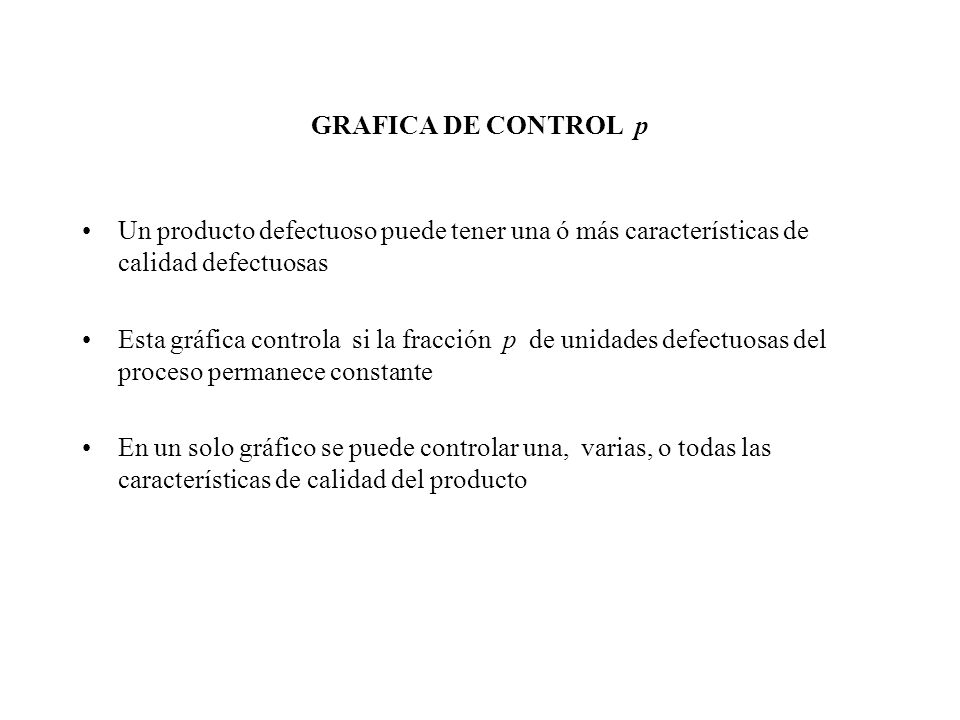 GRAFICA DE CONTROL p Un producto defectuoso puede tener una ó más características de calidad defectuosas.