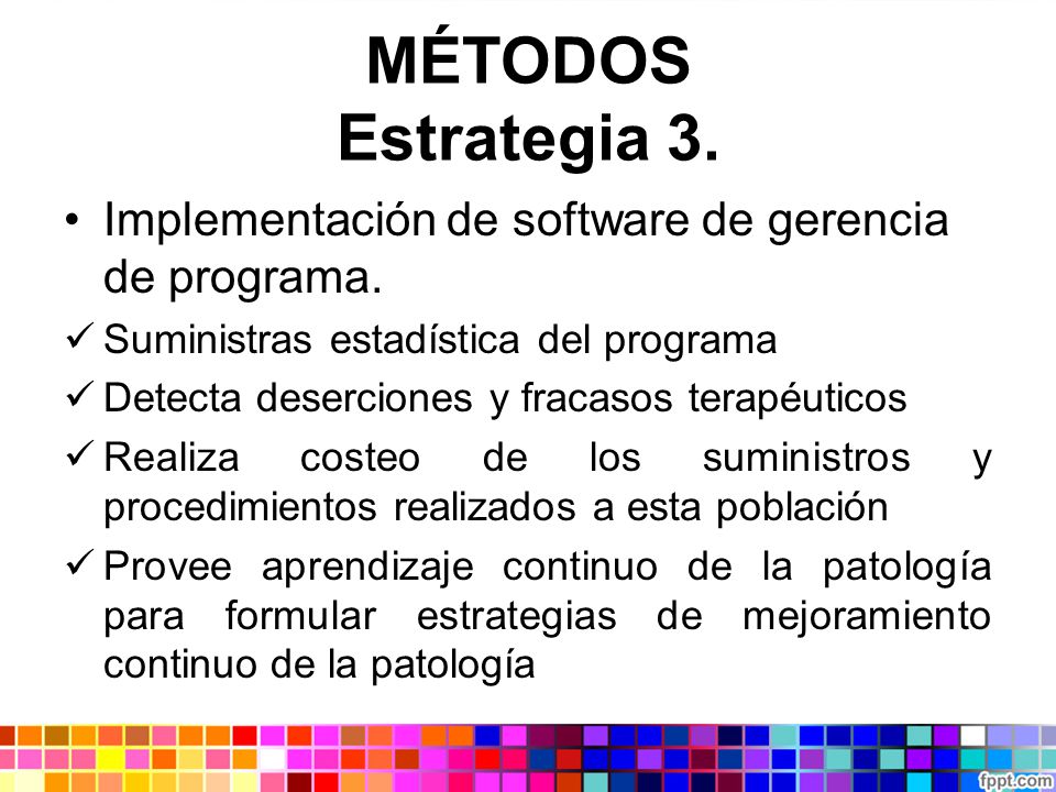MÉTODOS Estrategia 3. Implementación de software de gerencia de programa. Suministras estadística del programa.