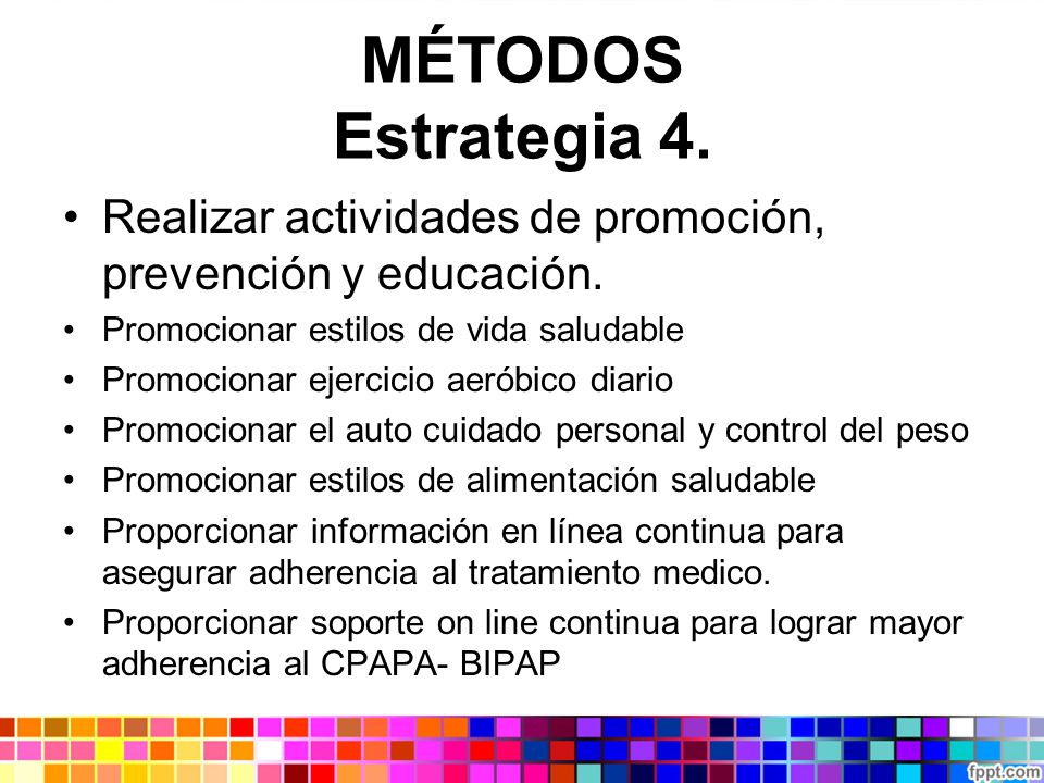MÉTODOS Estrategia 4. Realizar actividades de promoción, prevención y educación. Promocionar estilos de vida saludable.