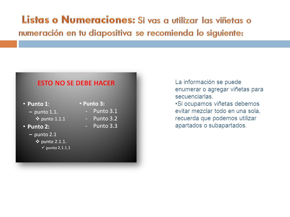 Listas o Numeraciones: Si vas a utilizar las viñetas o numeración en tu diapositiva se recomienda lo siguiente: