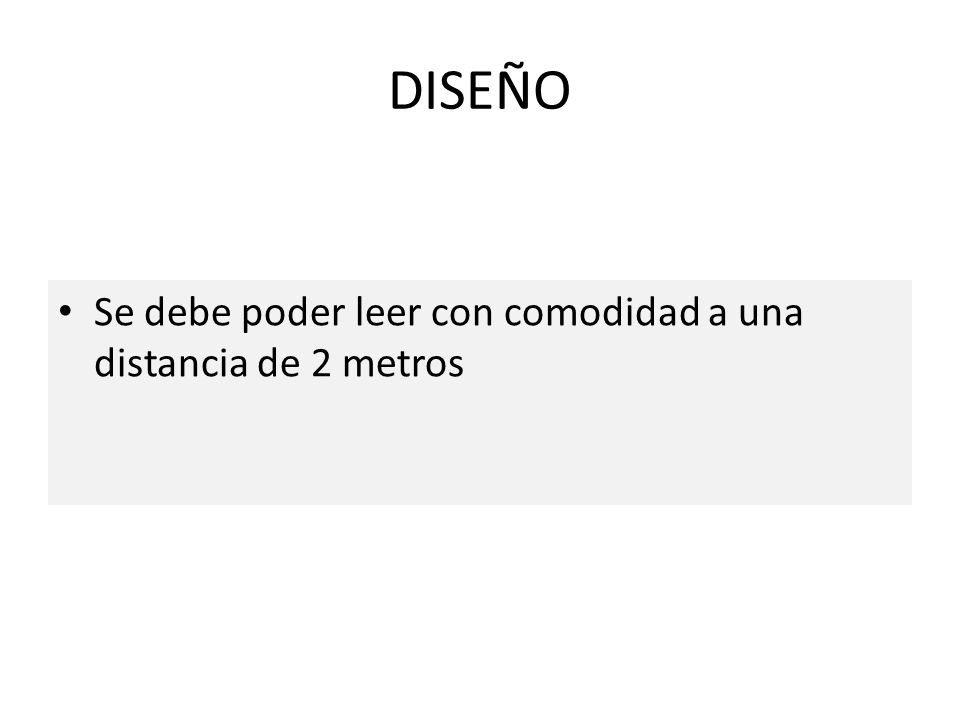 DISEÑO Se debe poder leer con comodidad a una distancia de 2 metros
