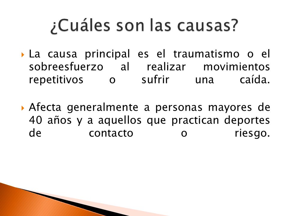 ¿Cuáles son las causas La causa principal es el traumatismo o el sobreesfuerzo al realizar movimientos repetitivos o sufrir una caída.