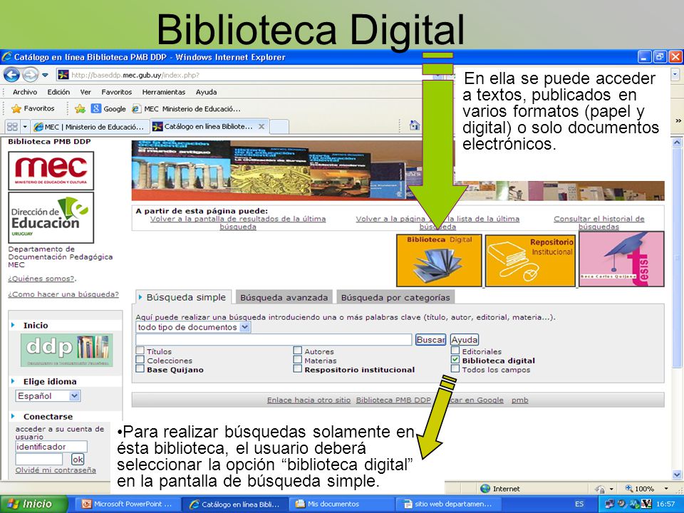 Biblioteca Digital En ella se puede acceder a textos, publicados en varios formatos (papel y digital) o solo documentos electrónicos.
