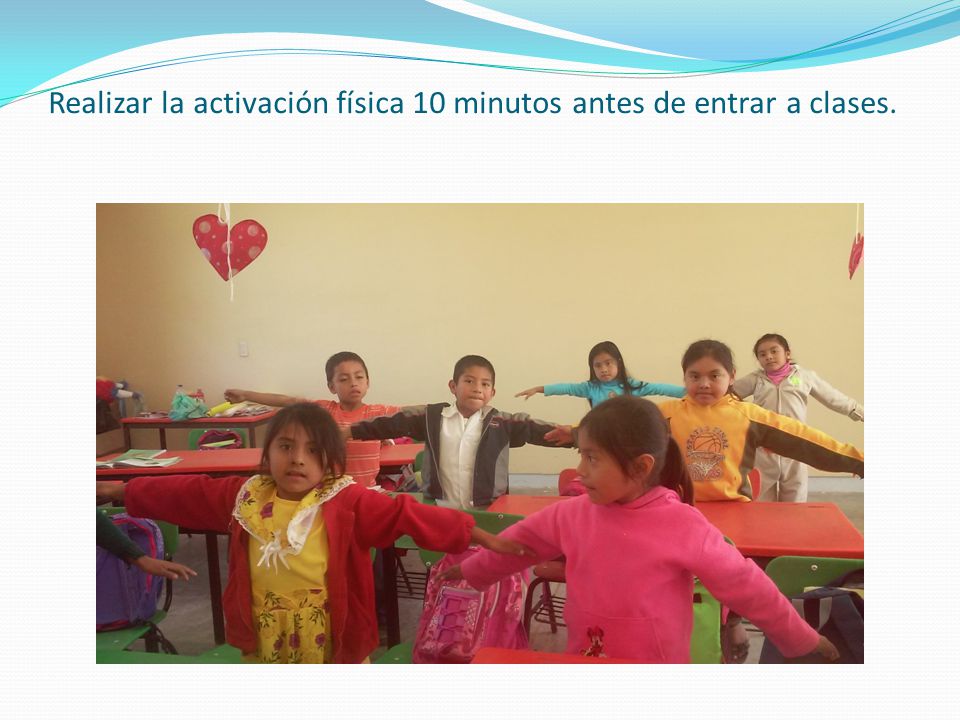 Realizar la activación física 10 minutos antes de entrar a clases.