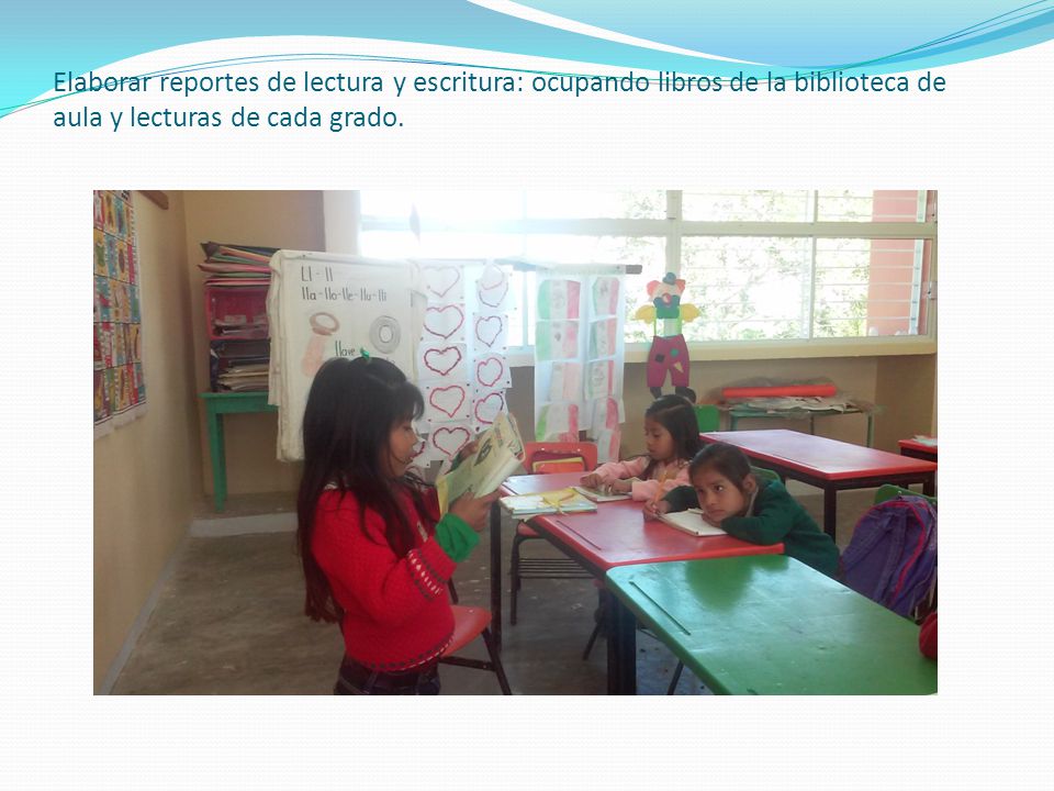 Elaborar reportes de lectura y escritura: ocupando libros de la biblioteca de aula y lecturas de cada grado.