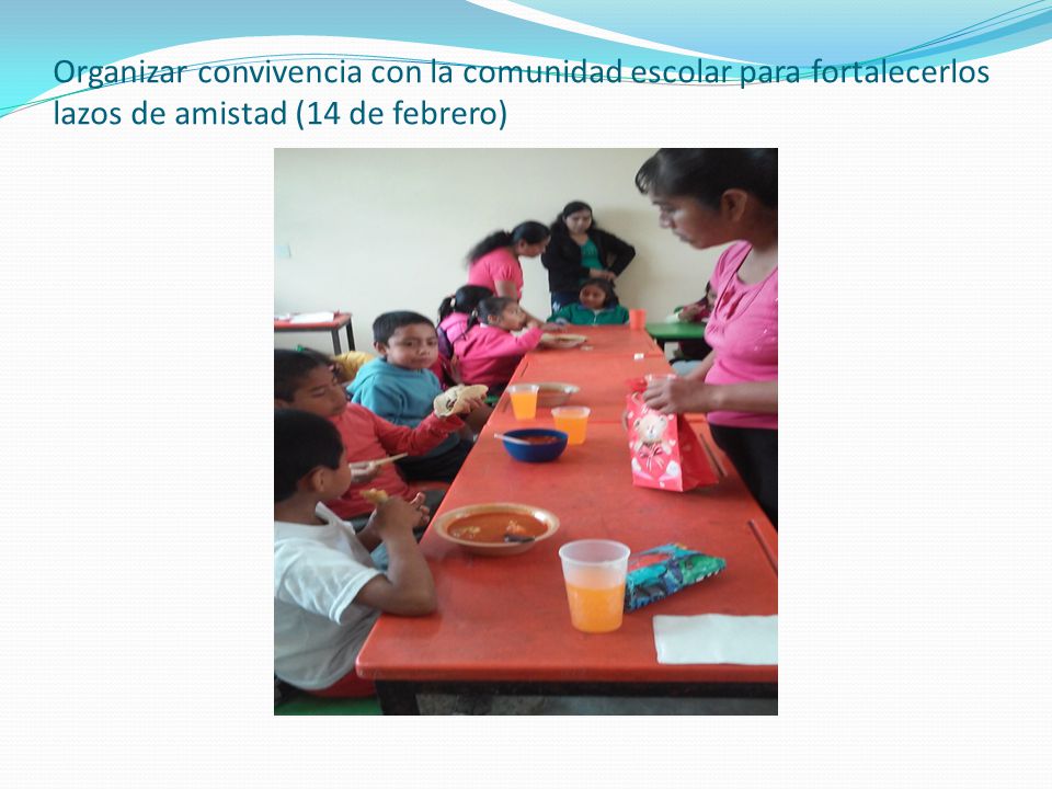 Organizar convivencia con la comunidad escolar para fortalecerlos lazos de amistad (14 de febrero)