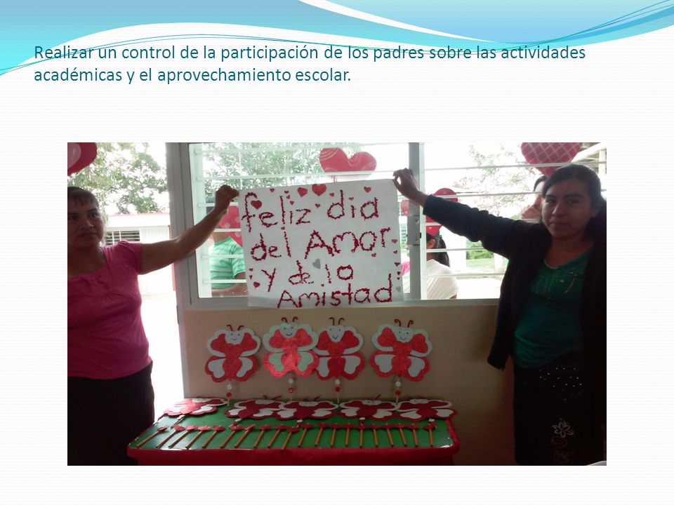 Realizar un control de la participación de los padres sobre las actividades académicas y el aprovechamiento escolar.