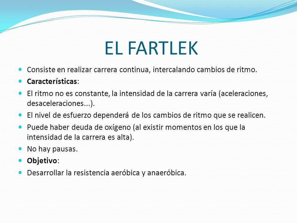 EL FARTLEK Consiste en realizar carrera continua, intercalando cambios de ritmo. Características: